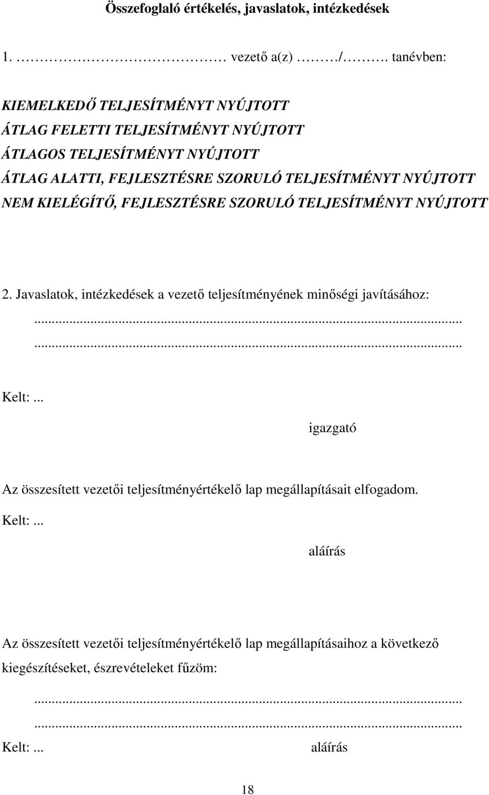 TELJESÍTMÉNYT NYÚJTOTT NEM KIELÉGÍTİ, FEJLESZTÉSRE SZORULÓ TELJESÍTMÉNYT NYÚJTOTT 2. Javaslatok, intézkedések a vezetı teljesítményének minıségi javításához:.