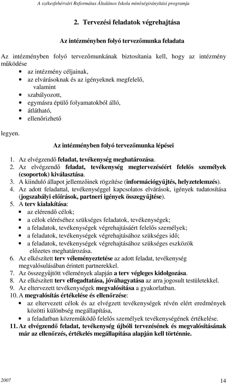 Az elvégzendő feladat, tevékenység meghatározása. 2. Az elvégzendő feladat, tevékenység megtervezéséért felelős személyek (csoportok) kiválasztása. 3.