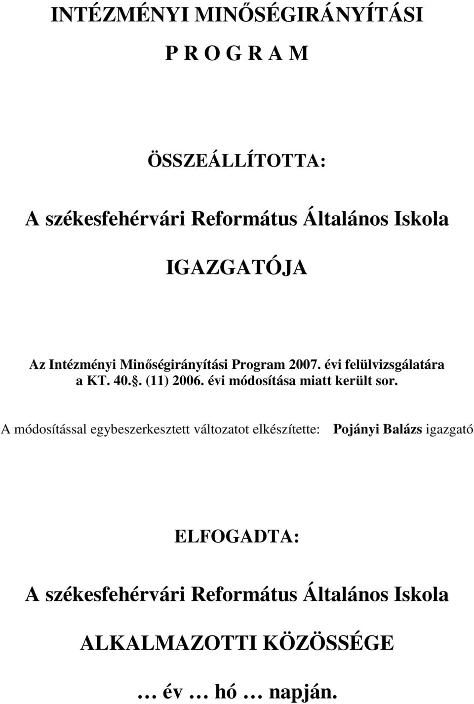 . (11) 2006. évi módosítása miatt került sor.