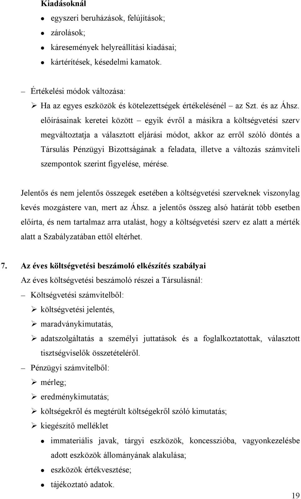 előírásainak keretei között egyik évről a másikra a költségvetési szerv megváltoztatja a választott eljárási módot, akkor az erről szóló döntés a Társulás Pénzügyi Bizottságának a feladata, illetve a