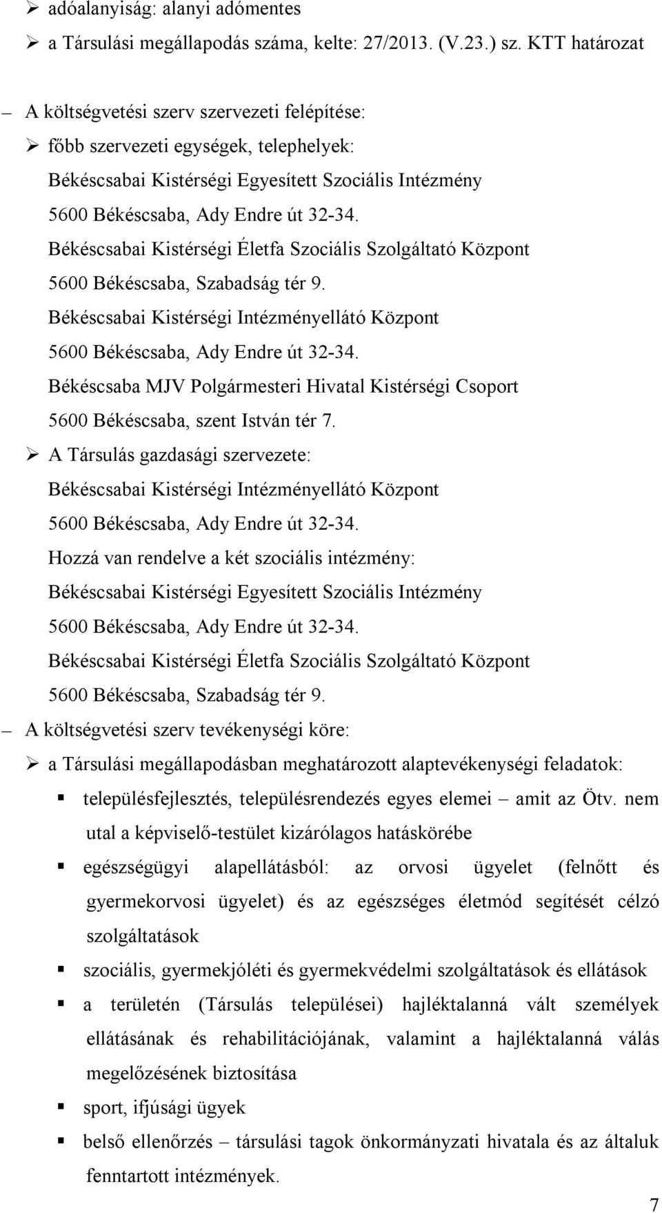 Békéscsabai Kistérségi Életfa Szociális Szolgáltató Központ 5600 Békéscsaba, Szabadság tér 9. Békéscsabai Kistérségi Intézményellátó Központ 5600 Békéscsaba, Ady Endre út 32-34.