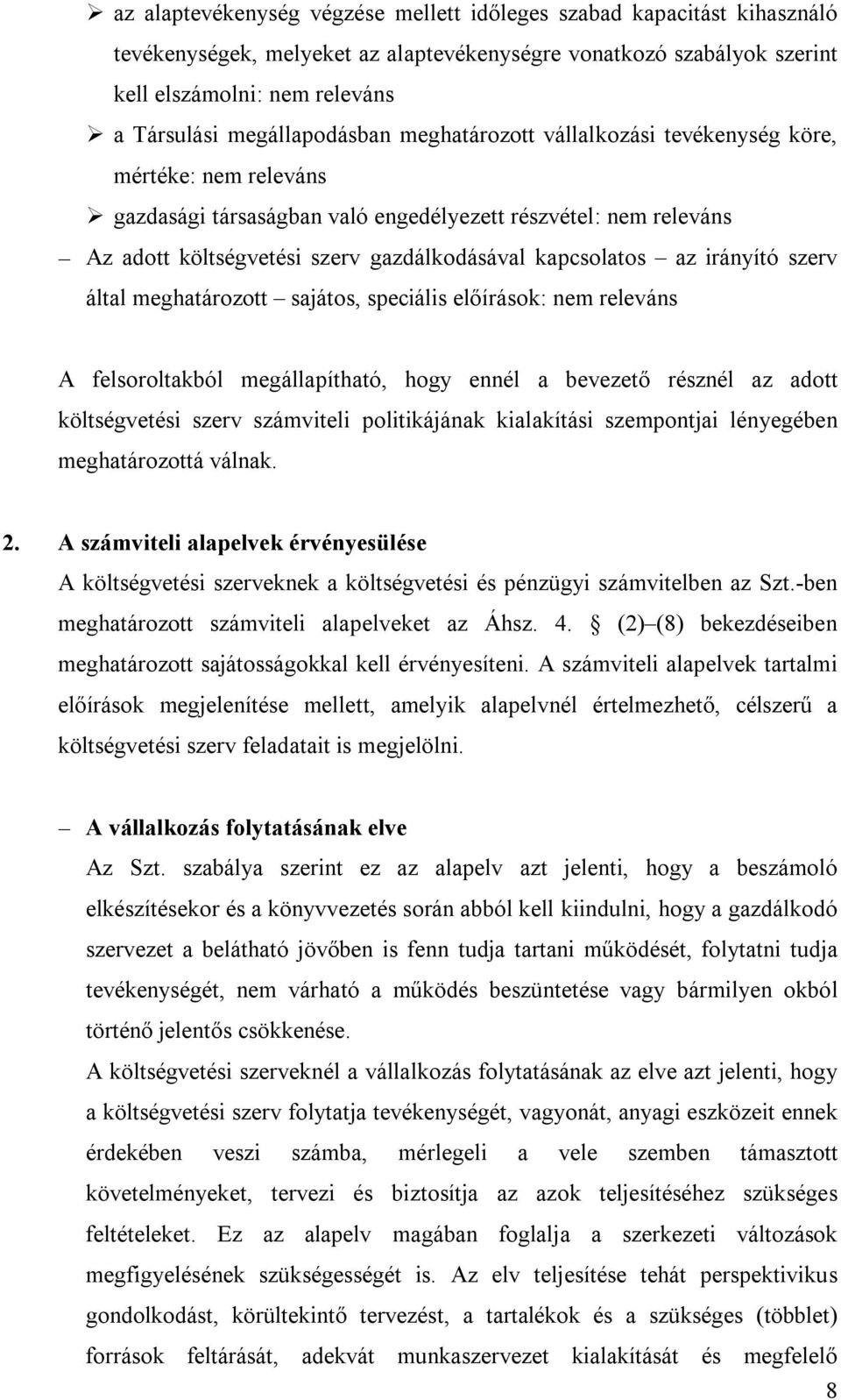 kapcsolatos az irányító szerv által meghatározott sajátos, speciális előírások: nem releváns A felsoroltakból megállapítható, hogy ennél a bevezető résznél az adott költségvetési szerv számviteli