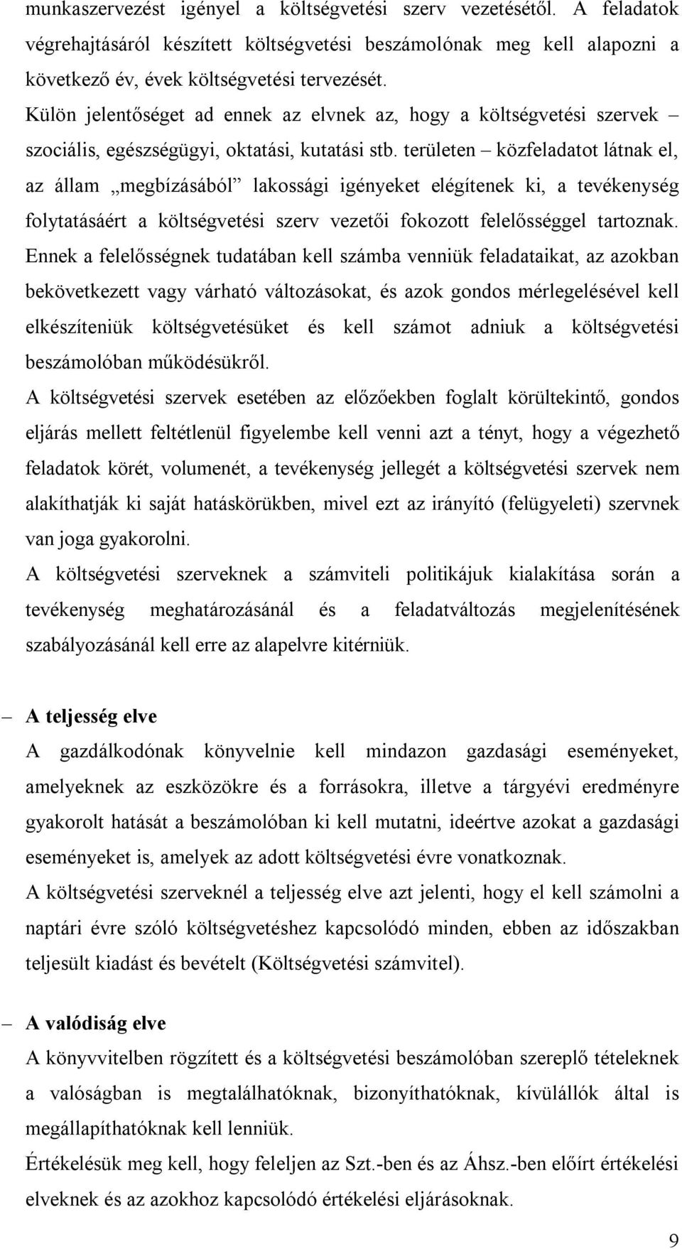 területen közfeladatot látnak el, az állam megbízásából lakossági igényeket elégítenek ki, a tevékenység folytatásáért a költségvetési szerv vezetői fokozott felelősséggel tartoznak.