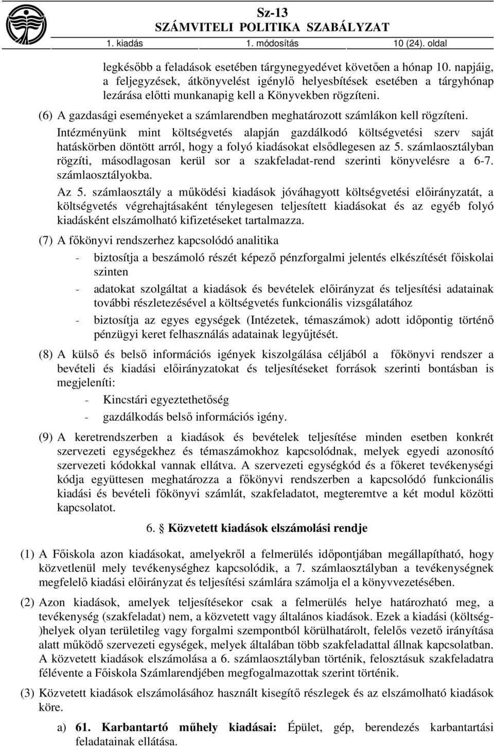 (6) A gazdasági eseményeket a számlarendben meghatározott számlákon kell rögzíteni.