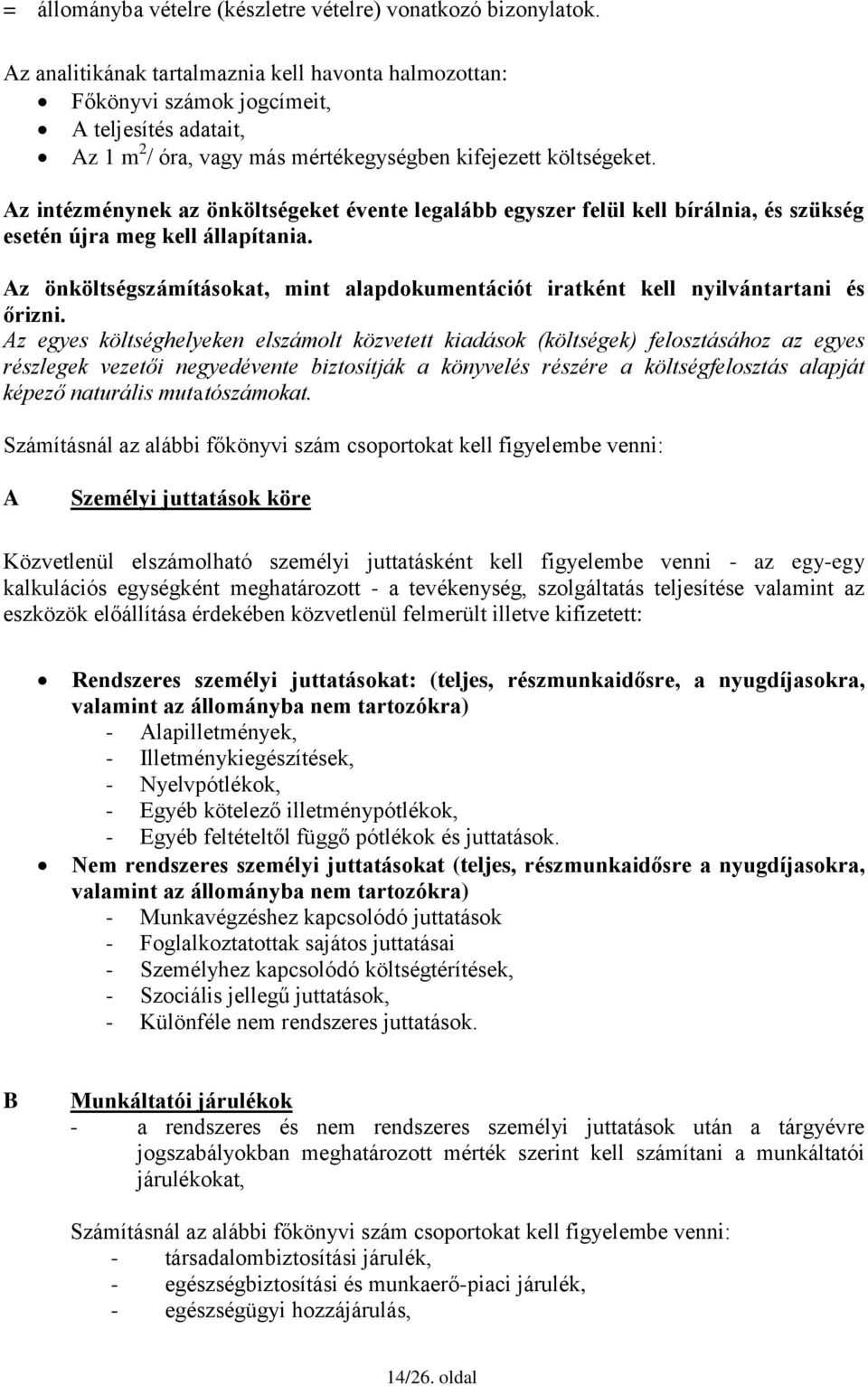 Az intézménynek az önköltségeket évente legalább egyszer felül kell bírálnia, és szükség esetén újra meg kell állapítania.