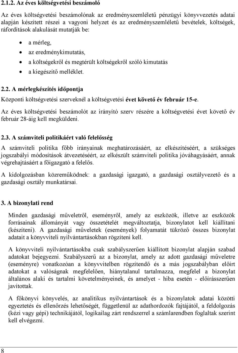 2. A mérlegkészítés időpontja Központi költségvetési szerveknél a költségvetési évet követő év február 15-e.