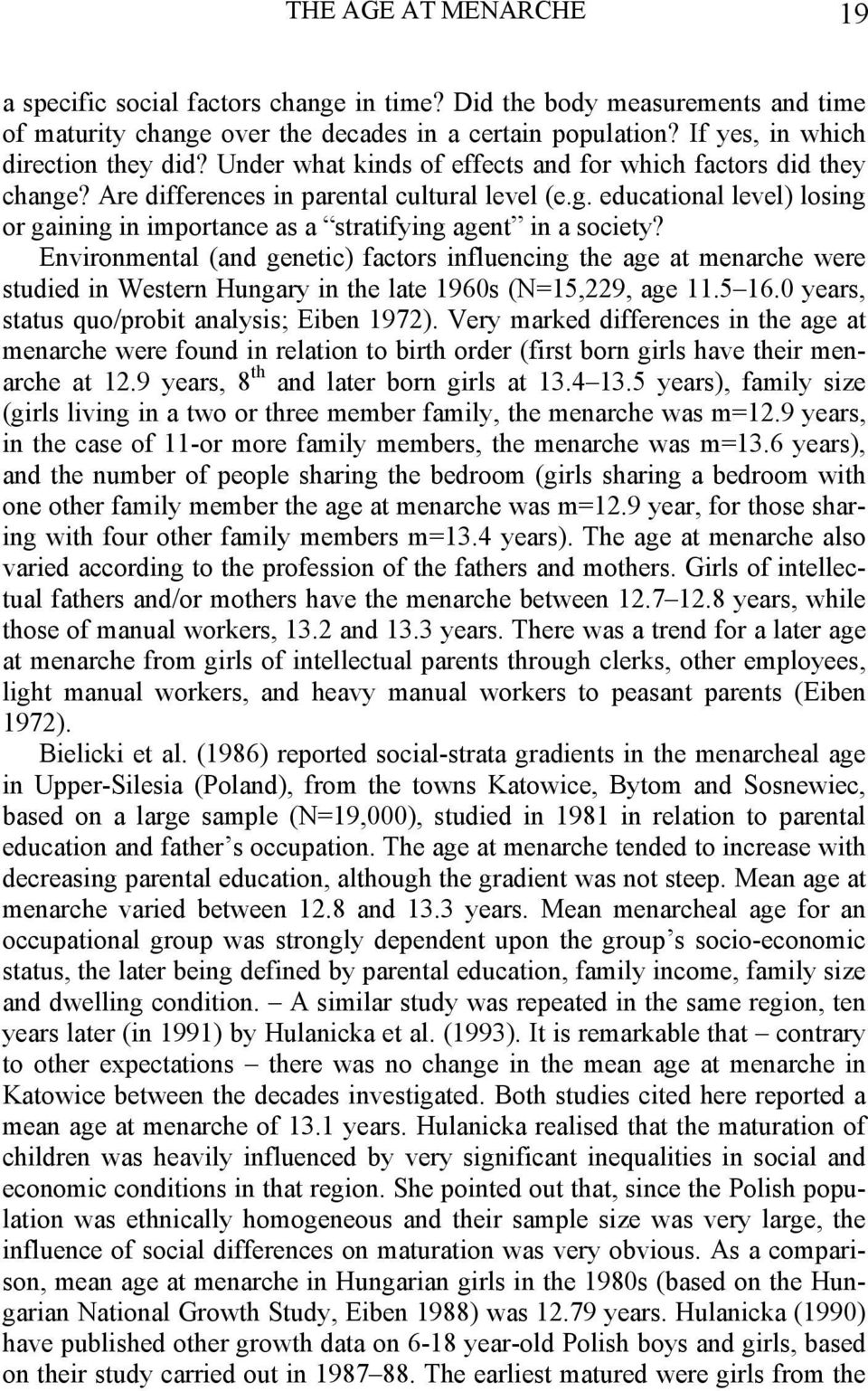 Environmental (and genetic) factors influencing the age at menarche were studied in Western Hungary in the late 1960s (N=15,229, age 11.5 16.0 years, status quo/probit analysis; Eiben 1972).