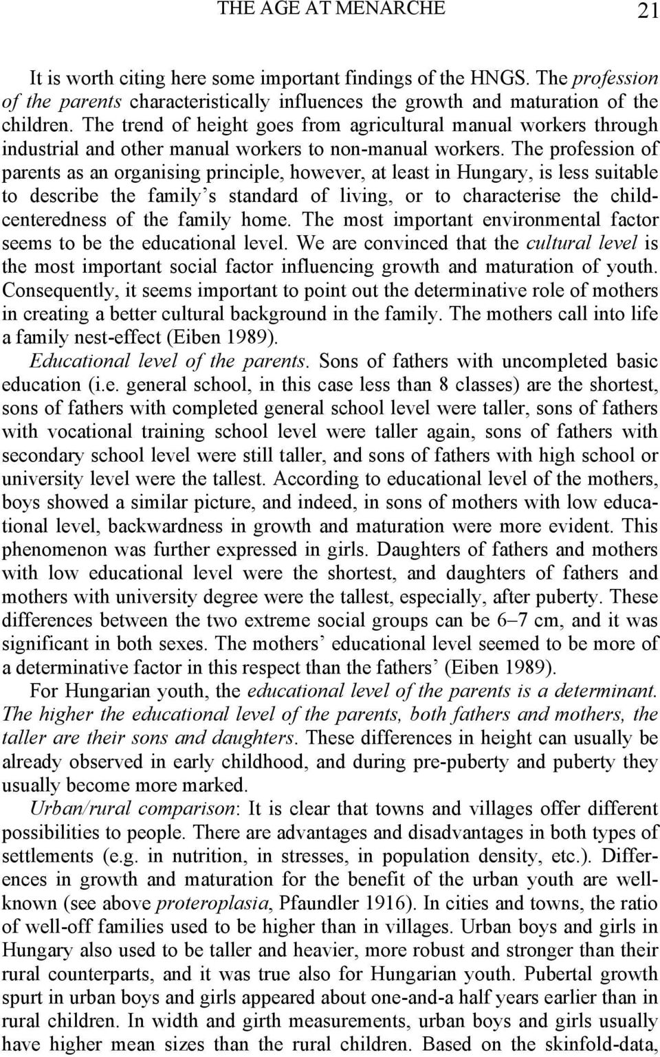 The profession of parents as an organising principle, however, at least in Hungary, is less suitable to describe the family s standard of living, or to characterise the childcenteredness of the