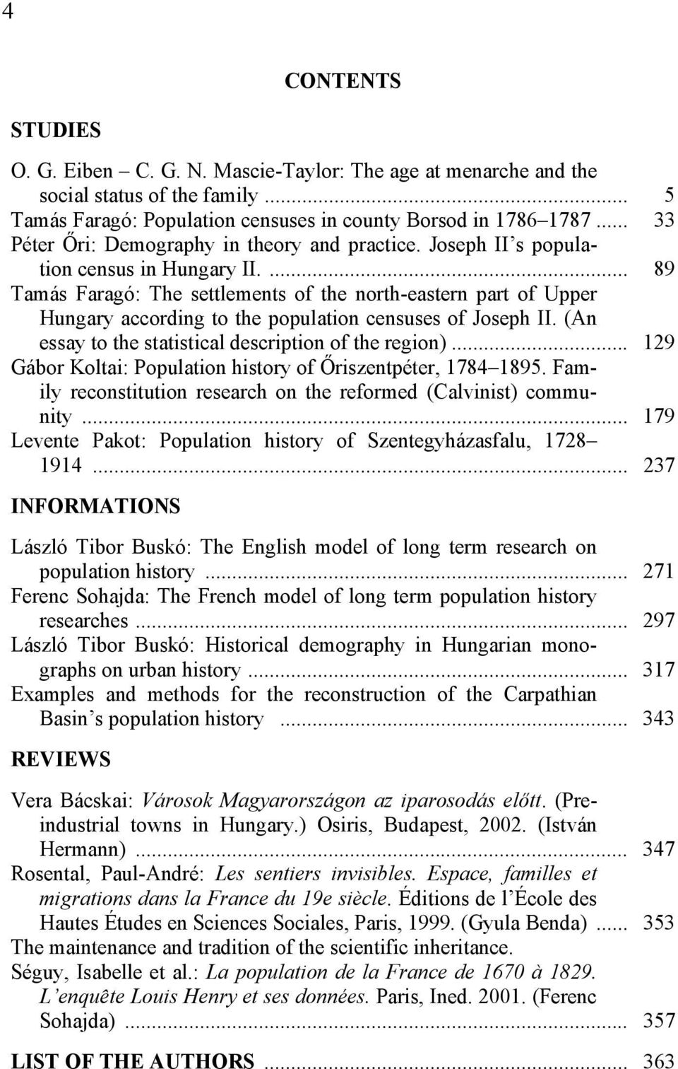 ... 89 Tamás Faragó: The settlements of the north-eastern part of Upper Hungary according to the population censuses of Joseph II. (An essay to the statistical description of the region).