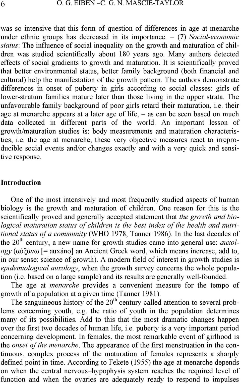 Many authors detected effects of social gradients to growth and maturation.