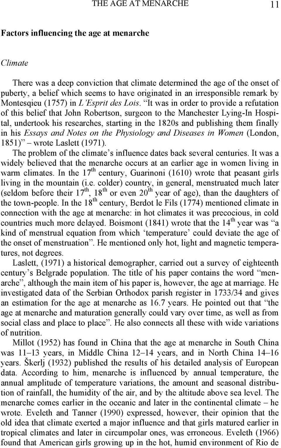 It was in order to provide a refutation of this belief that John Robertson, surgeon to the Manchester Lying-In Hospital, undertook his researches, starting in the 1820s and publishing them finally in