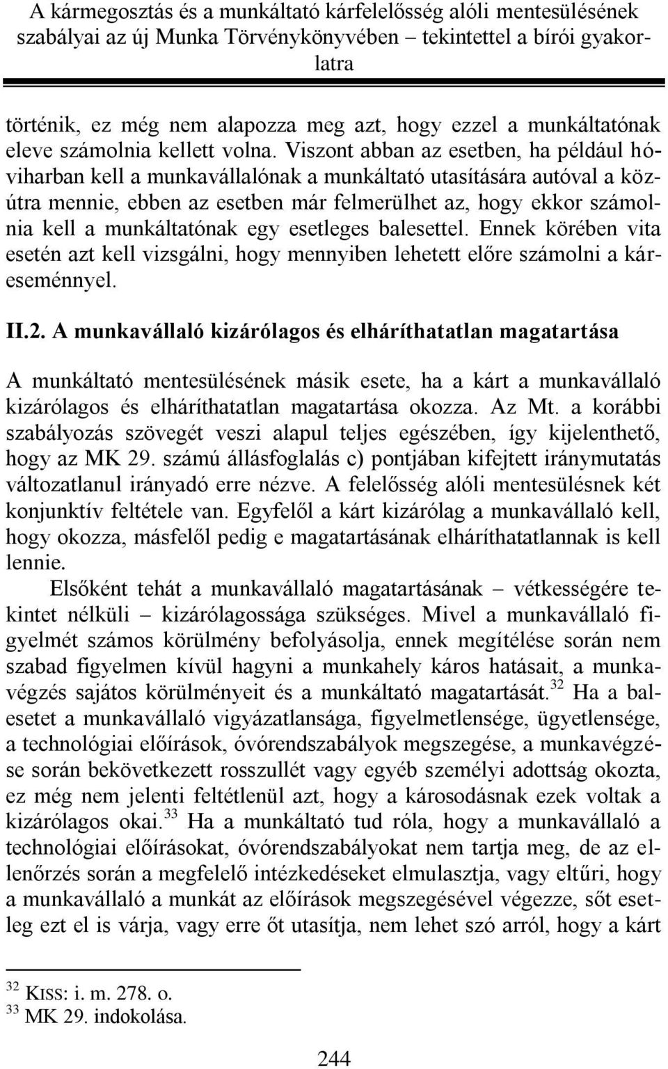 munkáltatónak egy esetleges balesettel. Ennek körében vita esetén azt kell vizsgálni, hogy mennyiben lehetett előre számolni a káreseménnyel. II.2.