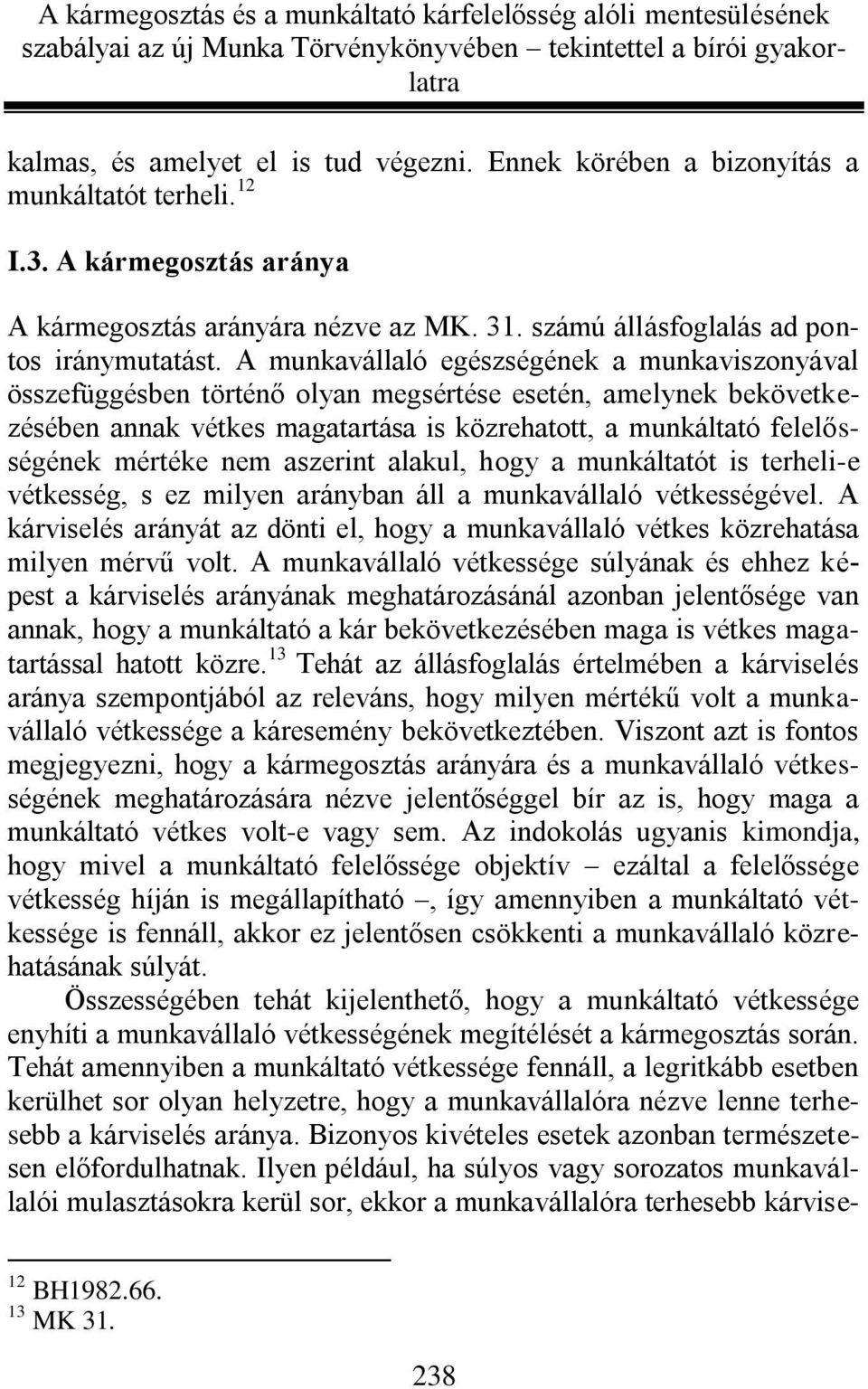 A munkavállaló egészségének a munkaviszonyával összefüggésben történő olyan megsértése esetén, amelynek bekövetkezésében annak vétkes magatartása is közrehatott, a munkáltató felelősségének mértéke