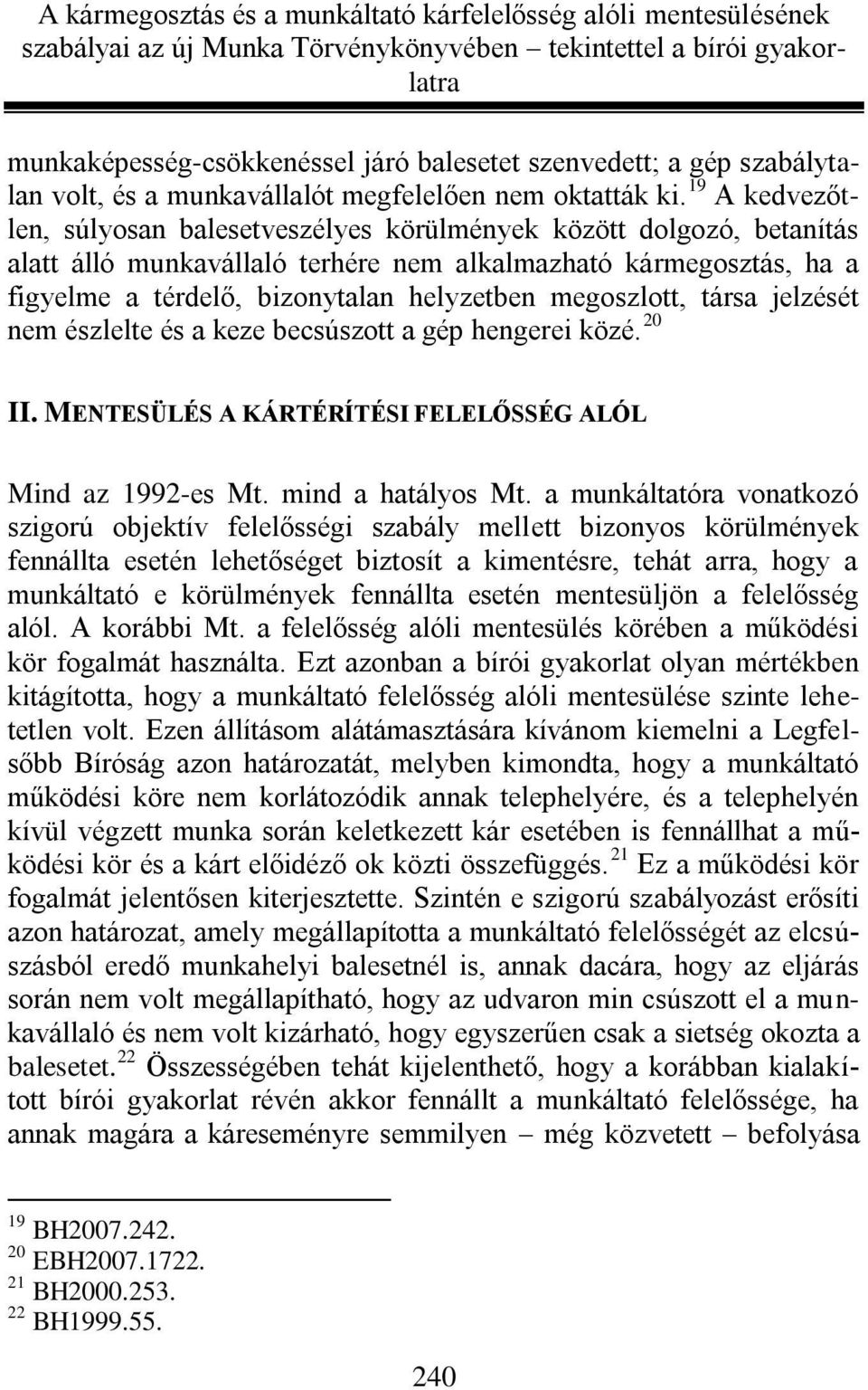 megoszlott, társa jelzését nem észlelte és a keze becsúszott a gép hengerei közé. 20 II. MENTESÜLÉS A KÁRTÉRÍTÉSI FELELŐSSÉG ALÓL Mind az 1992-es Mt. mind a hatályos Mt.