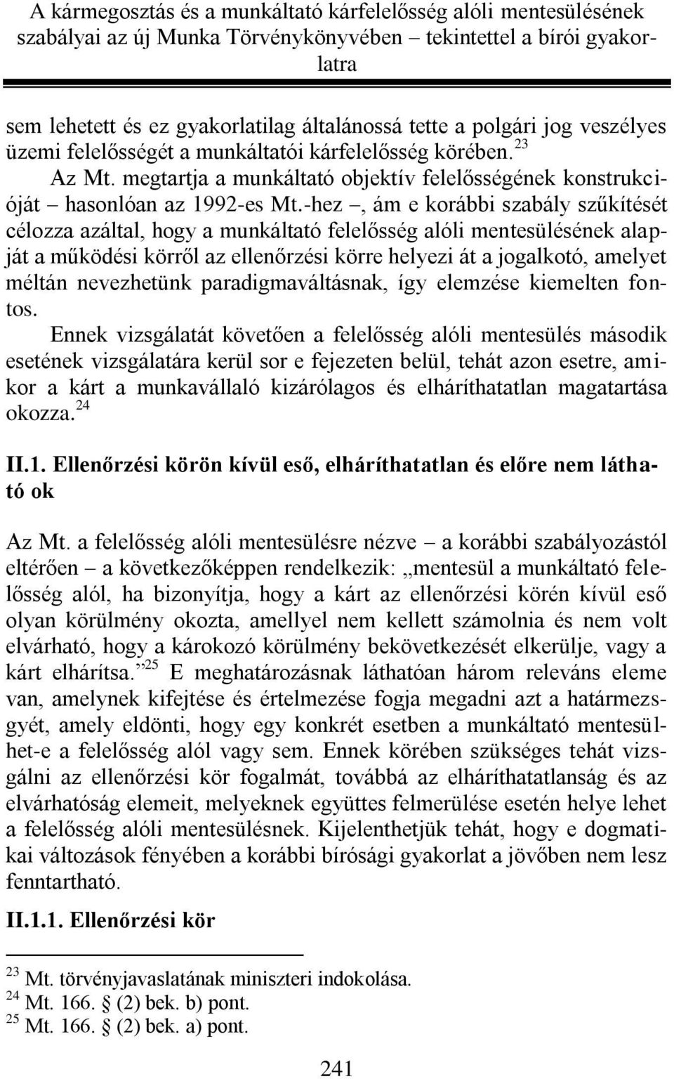 -hez, ám e korábbi szabály szűkítését célozza azáltal, hogy a munkáltató felelősség alóli mentesülésének alapját a működési körről az ellenőrzési körre helyezi át a jogalkotó, amelyet méltán