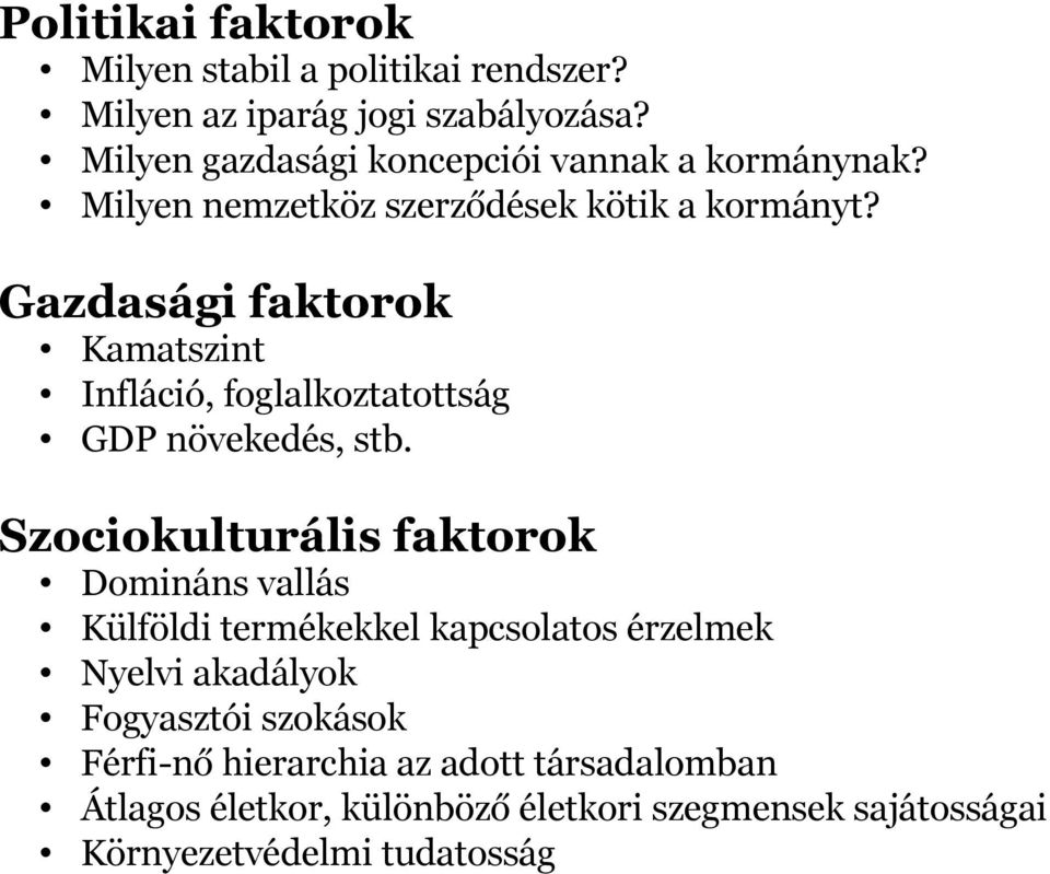 Gazdasági faktorok Kamatszint Infláció, foglalkoztatottság GDP növekedés, stb.