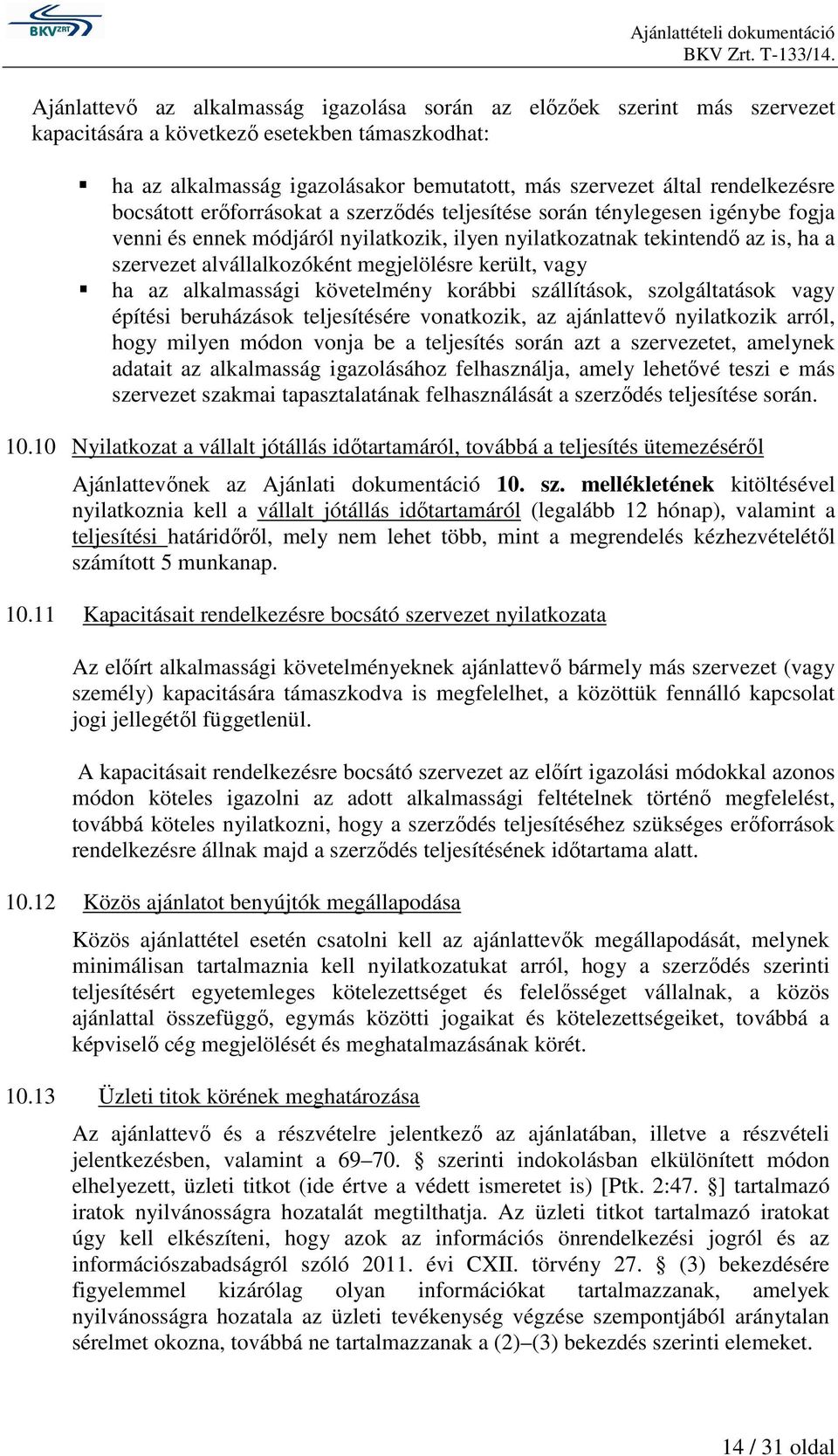 alvállalkozóként megjelölésre került, vagy ha az alkalmassági követelmény korábbi szállítások, szolgáltatások vagy építési beruházások teljesítésére vonatkozik, az ajánlattevő nyilatkozik arról, hogy