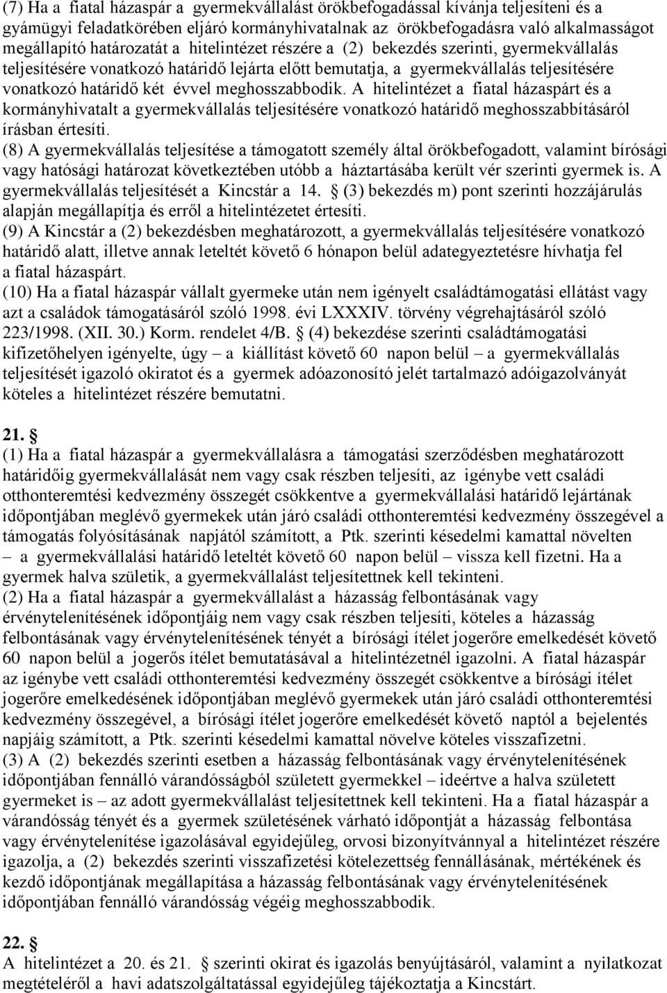 A hitelintézet a fiatal házaspárt és a kormányhivatalt a gyermekvállalás teljesítésére vonatkozó határidő meghosszabbításáról írásban értesíti.