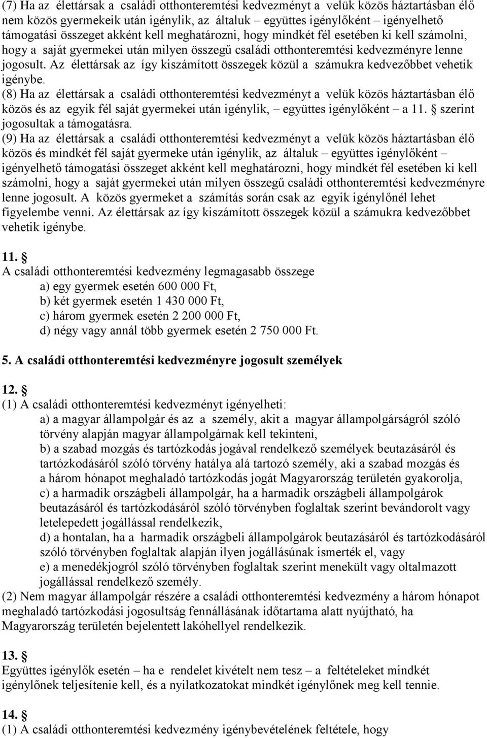 Az élettársak az így kiszámított összegek közül a számukra kedvezőbbet vehetik igénybe.