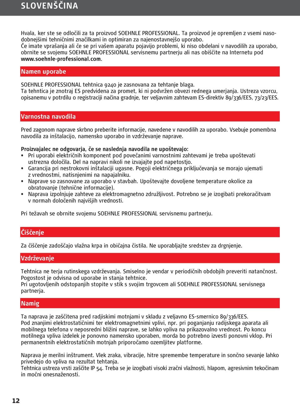 pod www.soehnle-professional.com. Namen uporabe SOEHNLE PROFESSIONAL tehtnica 9240 je zasnovana za tehtanje blaga.