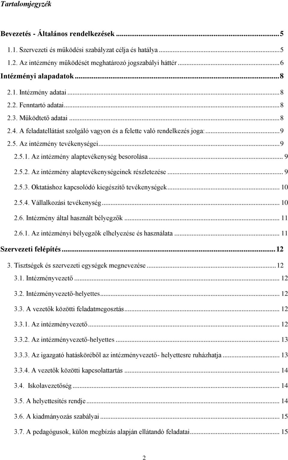 Az intézmény tevékenységei... 9 2.5.1. Az intézmény alaptevékenység besorolása... 9 2.5.2. Az intézmény alaptevékenységeinek részletezése... 9 2.5.3. Oktatáshoz kapcsolódó kiegészítő tevékenységek.