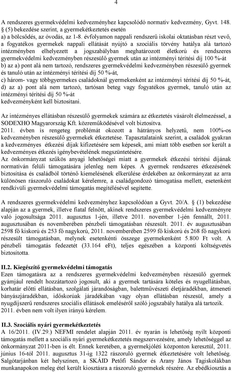 meghatározott életkorú és rendszeres gyermekvédelmi kedvezményben részesülő gyermek után az intézményi térítési díj 100 %-át b) az a) pont alá nem tartozó, rendszeres gyermekvédelmi kedvezményben