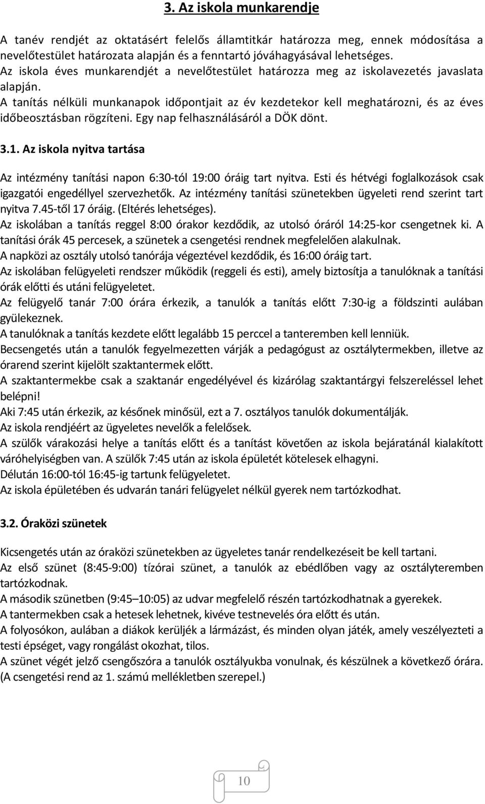 A tanítás nélküli munkanapok időpontjait az év kezdetekor kell meghatározni, és az éves időbeosztásban rögzíteni. Egy nap felhasználásáról a DÖK dönt. 3.1.