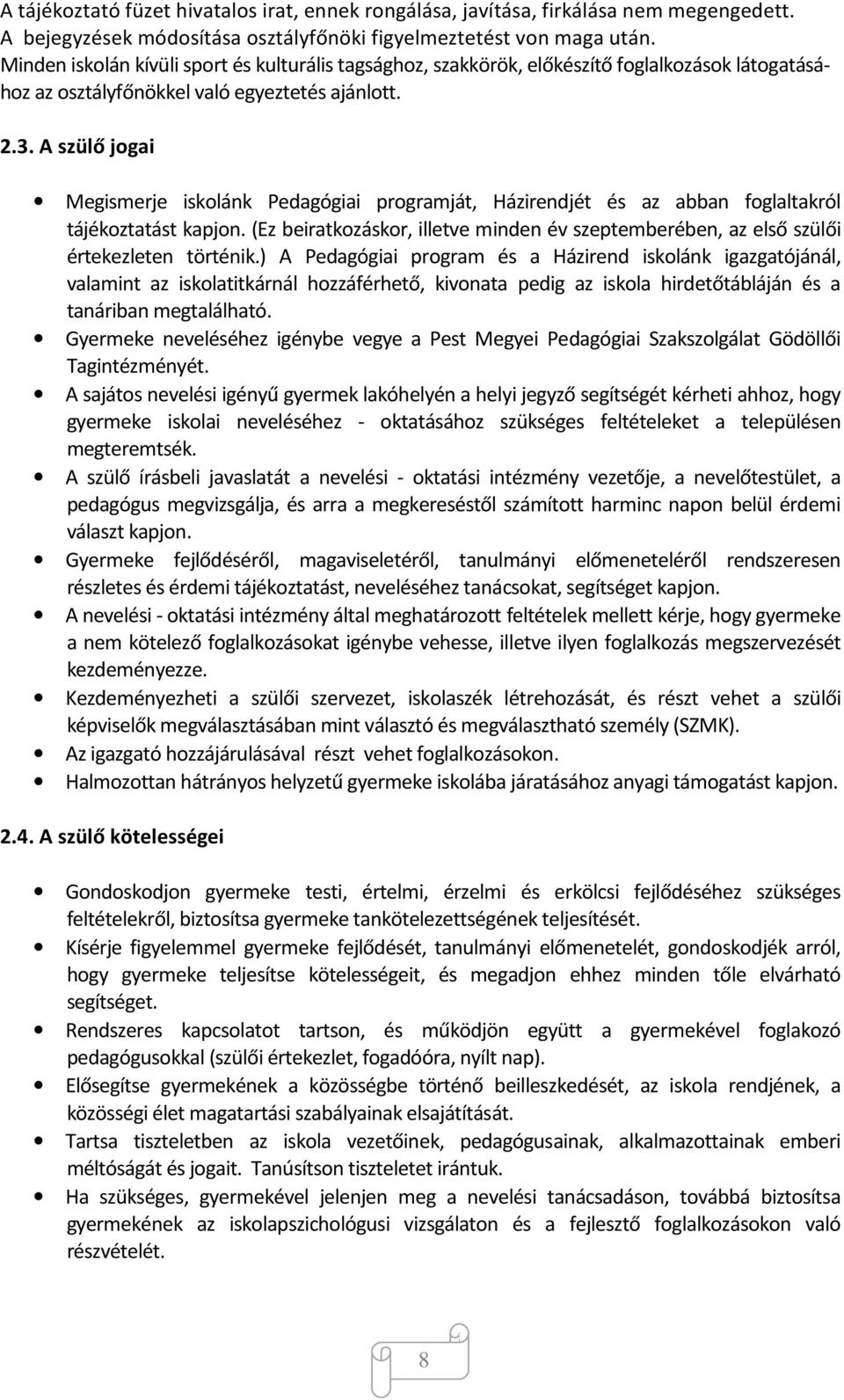 A szülő jogai Megismerje iskolánk Pedagógiai programját, Házirendjét és az abban foglaltakról tájékoztatást kapjon.