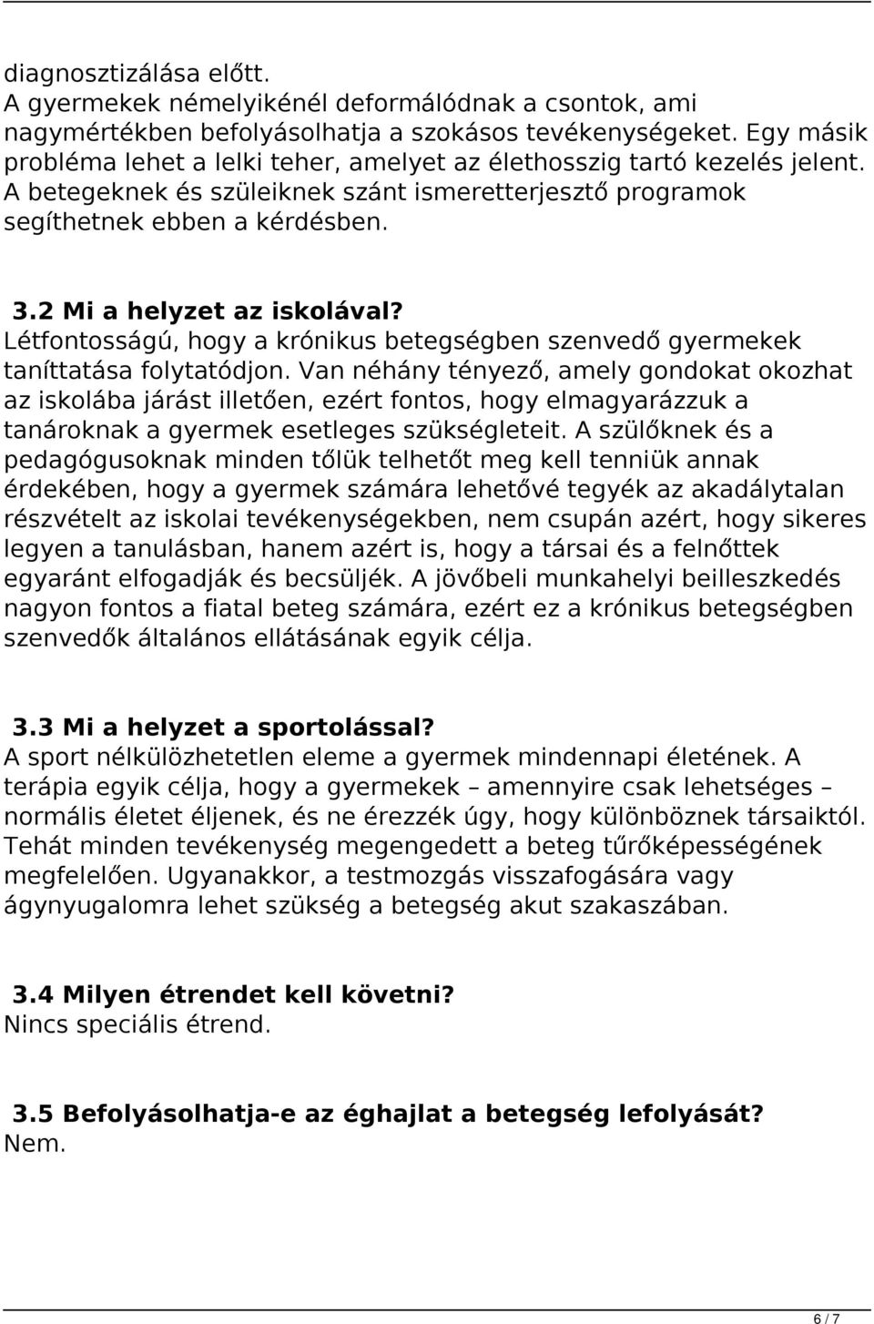 2 Mi a helyzet az iskolával? Létfontosságú, hogy a krónikus betegségben szenvedő gyermekek taníttatása folytatódjon.