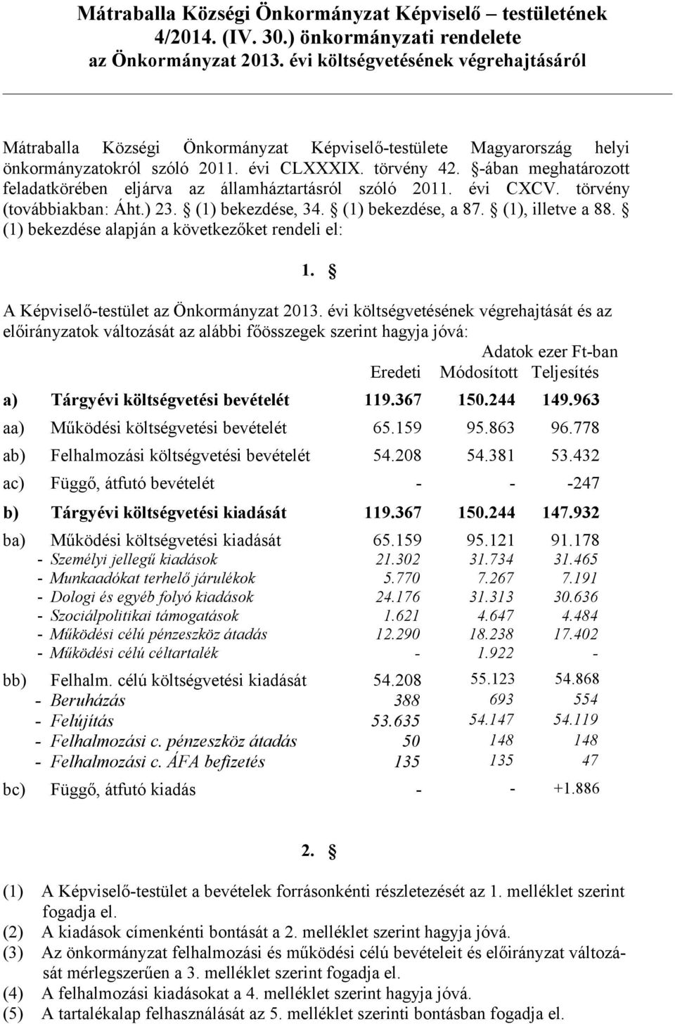 -ában meghatározott feladatkörében eljárva az államháztartásról szóló 2011. évi CXCV. törvény (továbbiakban: Áht.) 23. (1) bekezdése, 34. (1) bekezdése, a 87. (1), illetve a 88.