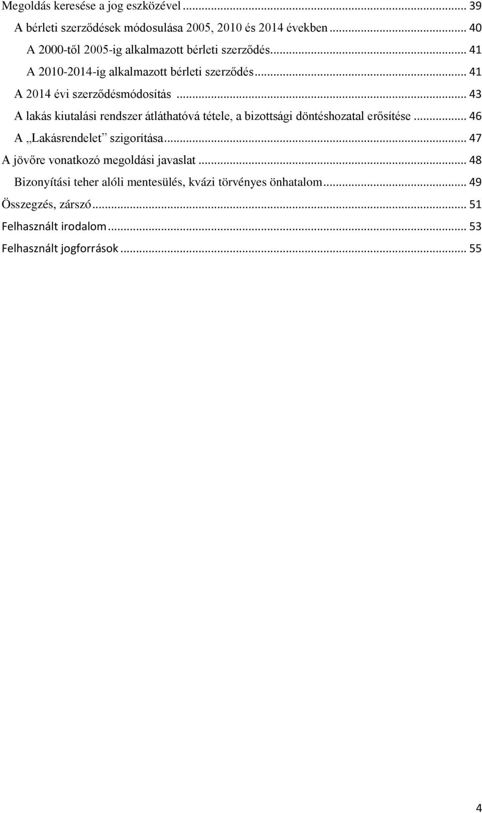 .. 43 A lakás kiutalási rendszer átláthatóvá tétele, a bizottsági döntéshozatal erősítése... 46 A Lakásrendelet szigorítása.