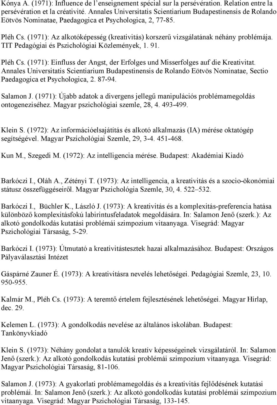 (1971): Az alkotóképesség (kreativitás) korszerű vizsgálatának néhány problémája. TIT Pedagógiai és Pszichológiai Közlemények, 1. 91. Pléh Cs.