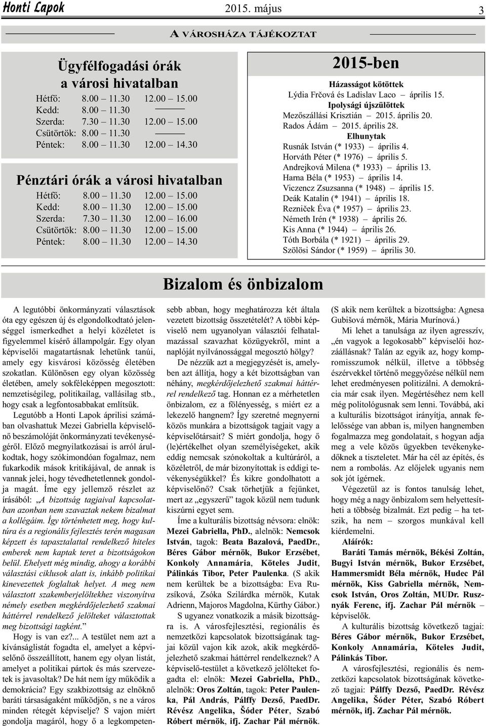 30 2015-ben Házasságot kötöttek Lýdia Frčová és Ladislav Laco április 15. Ipolysági újszülöttek Mezőszállási Krisztián 2015. április 20. Rados Ádám 2015. április 28.