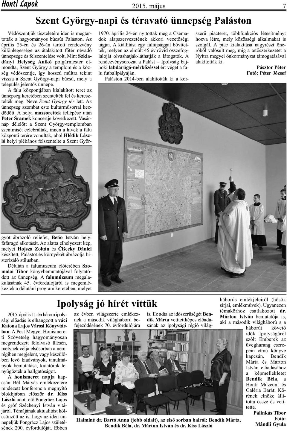 A rendezvénysorozat a Palást Ipolyság bajnoki labdarúgó-mérkőzéssel ért véget a falu futballpályáján.
