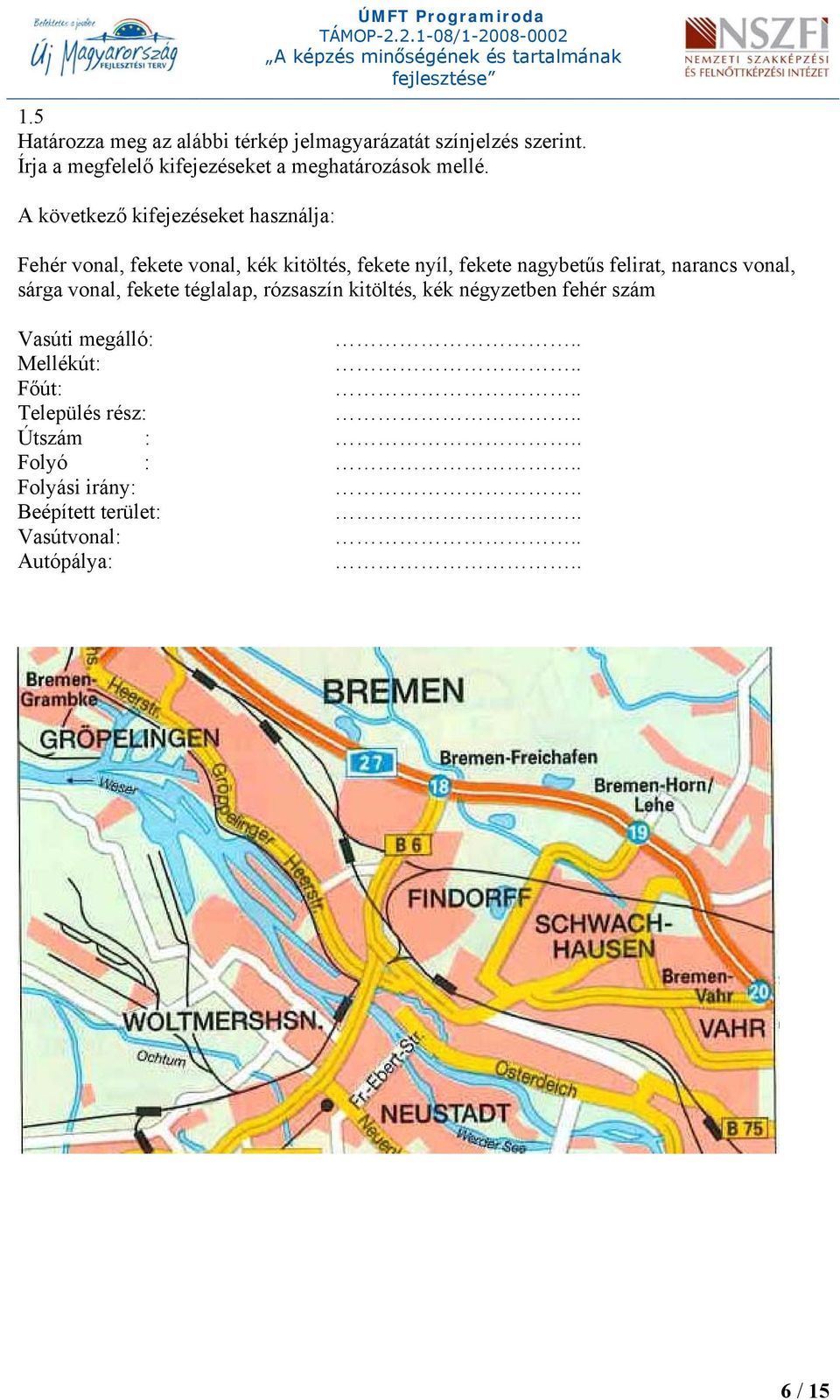 A következő kifejezéseket használja: Fehér vonal, fekete vonal, kék kitöltés, fekete nyíl, fekete nagybetűs felirat,