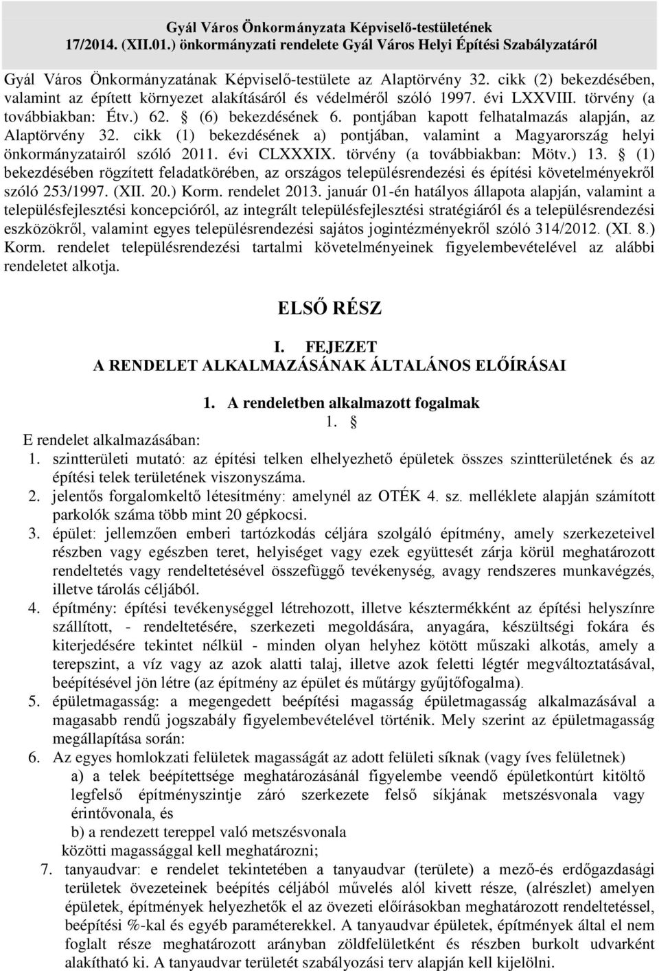 pontjában kapott felhatalmazás alapján, az Alaptörvény 32. cikk (1) bekezdésének a) pontjában, valamint a Magyarország helyi önkormányzatairól szóló 2011. évi CLXXXIX. törvény (a továbbiakban: Mötv.