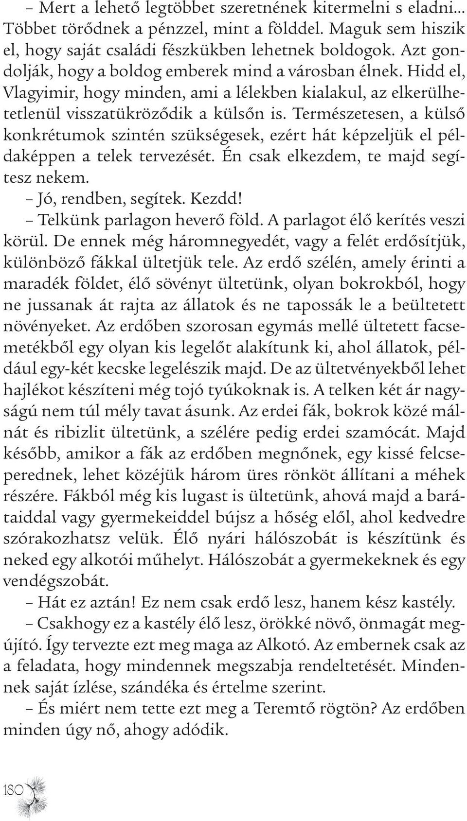 Természetesen, a külső konkrétumok szintén szükségesek, ezért hát képzeljük el példaképpen a telek tervezését. Én csak elkezdem, te majd segítesz nekem. Jó, rendben, segítek. Kezdd!