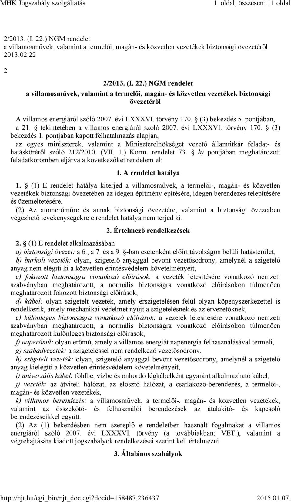 pontjában kapott felhatalmazás alapján, az egyes miniszterek, valamint a Miniszterelnökséget vezető államtitkár feladat- és hatásköréről szóló 212/2010. (VII. 1.) Korm. rendelet 73.