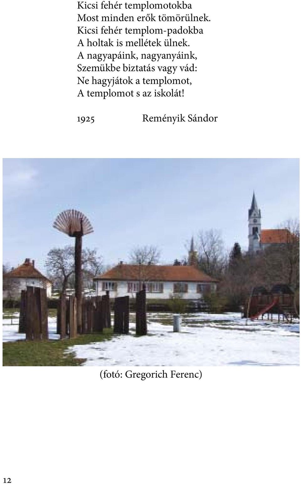 A nagyapáink, nagyanyáink, Szemükbe biztatás vagy vád: Ne
