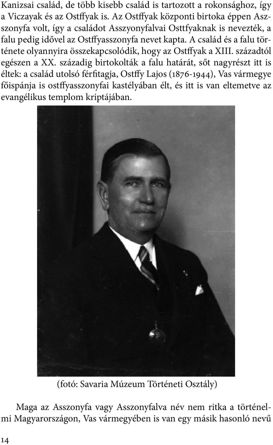 A család és a falu története olyannyira összekapcsolódik, hogy az Ostffyak a XIII. századtól egészen a XX.