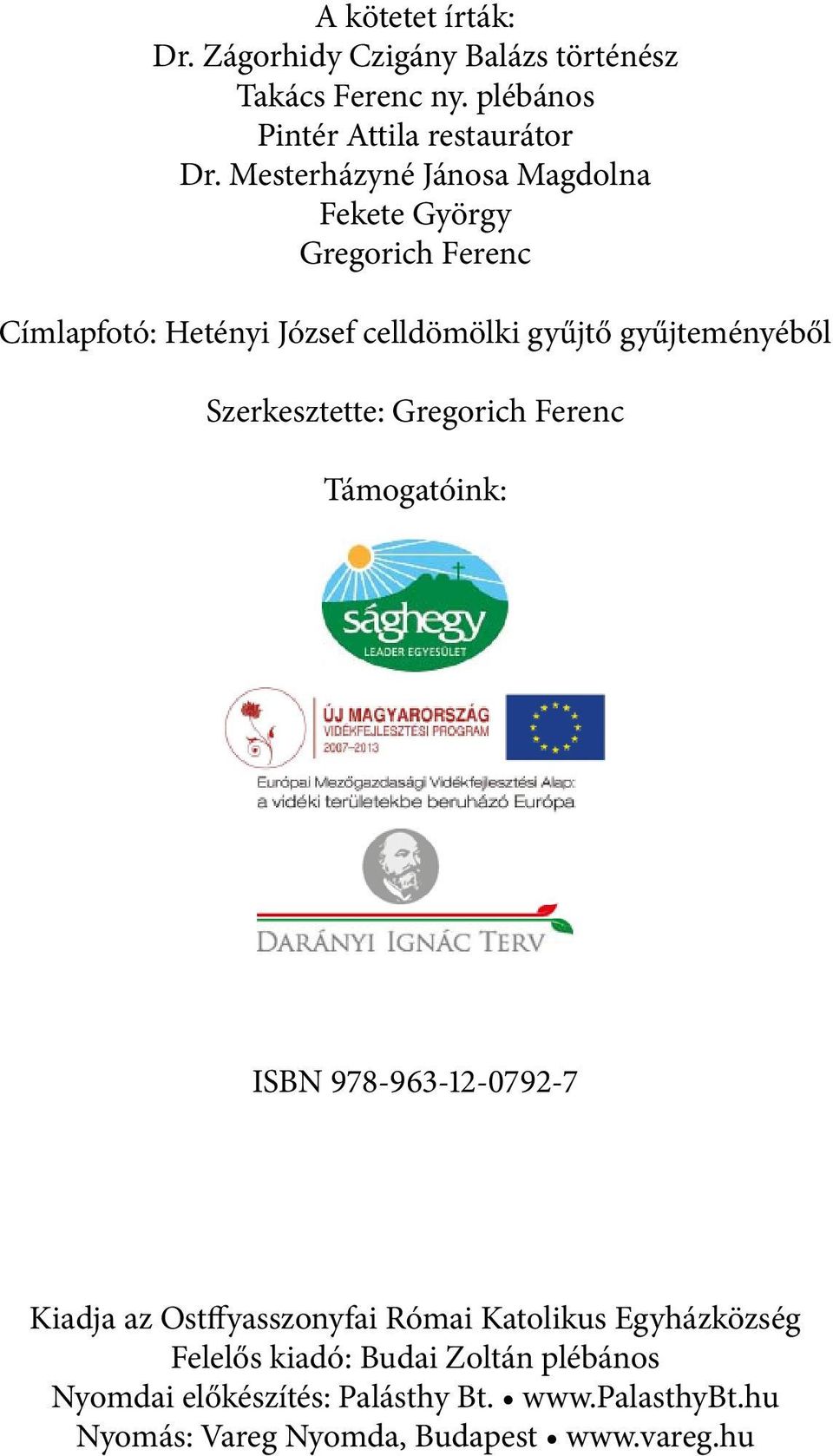 Szerkesztette: Gregorich Ferenc Támogatóink: ISBN 978-963-12-0792-7 Kiadja az Ostffyasszonyfai Római Katolikus
