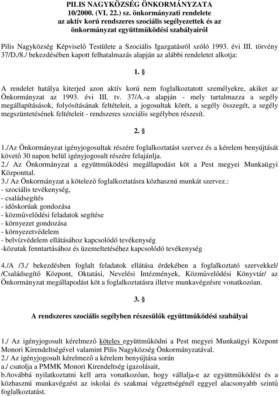 évi III. törvény 37/D./8./ bekezdésében kapott felhatalmazás alapján az alábbi rendeletet alkotja: 1.