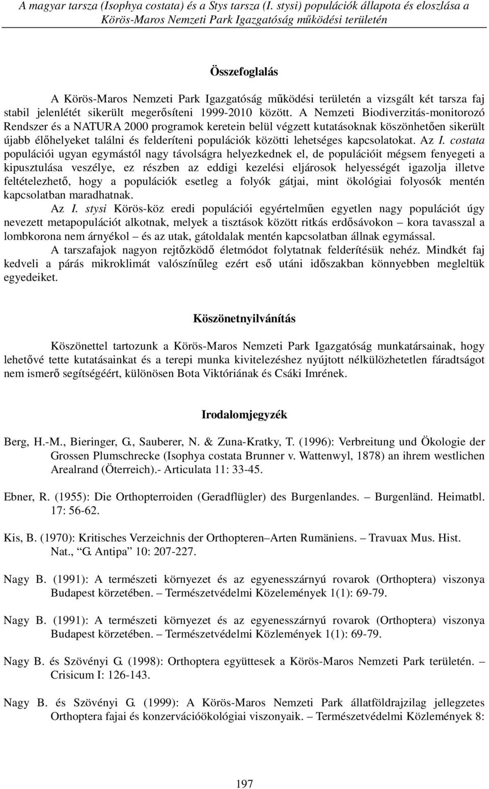 stabil jelenlétét sikerült megerősíteni 1999-2010 között.