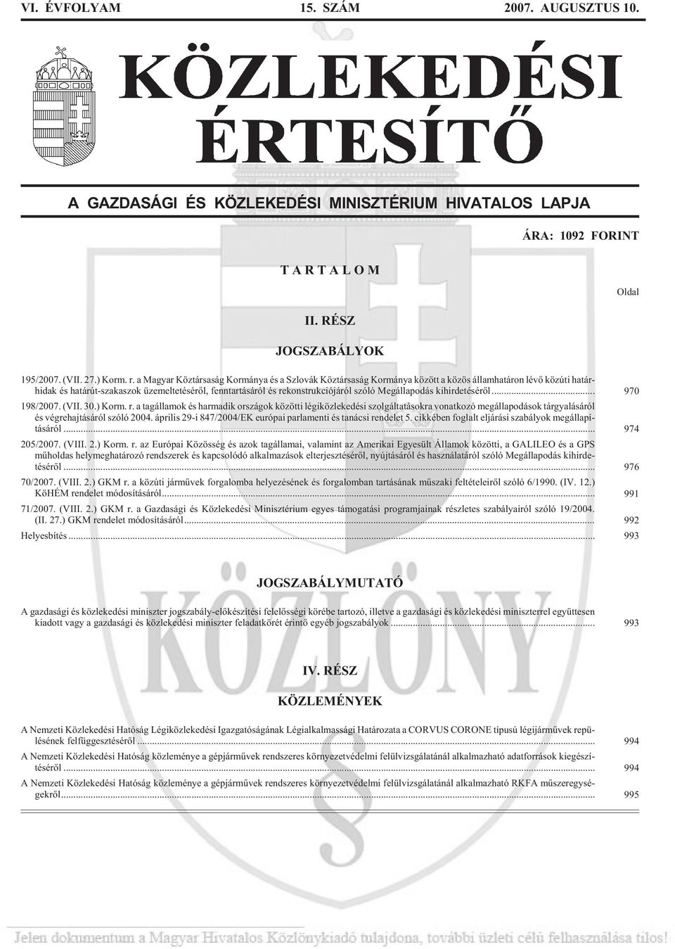 rekonstrukciójáról szóló Megállapodás kihirdetésérõl... 970 198/2007. (VII. 30.) Korm. r.