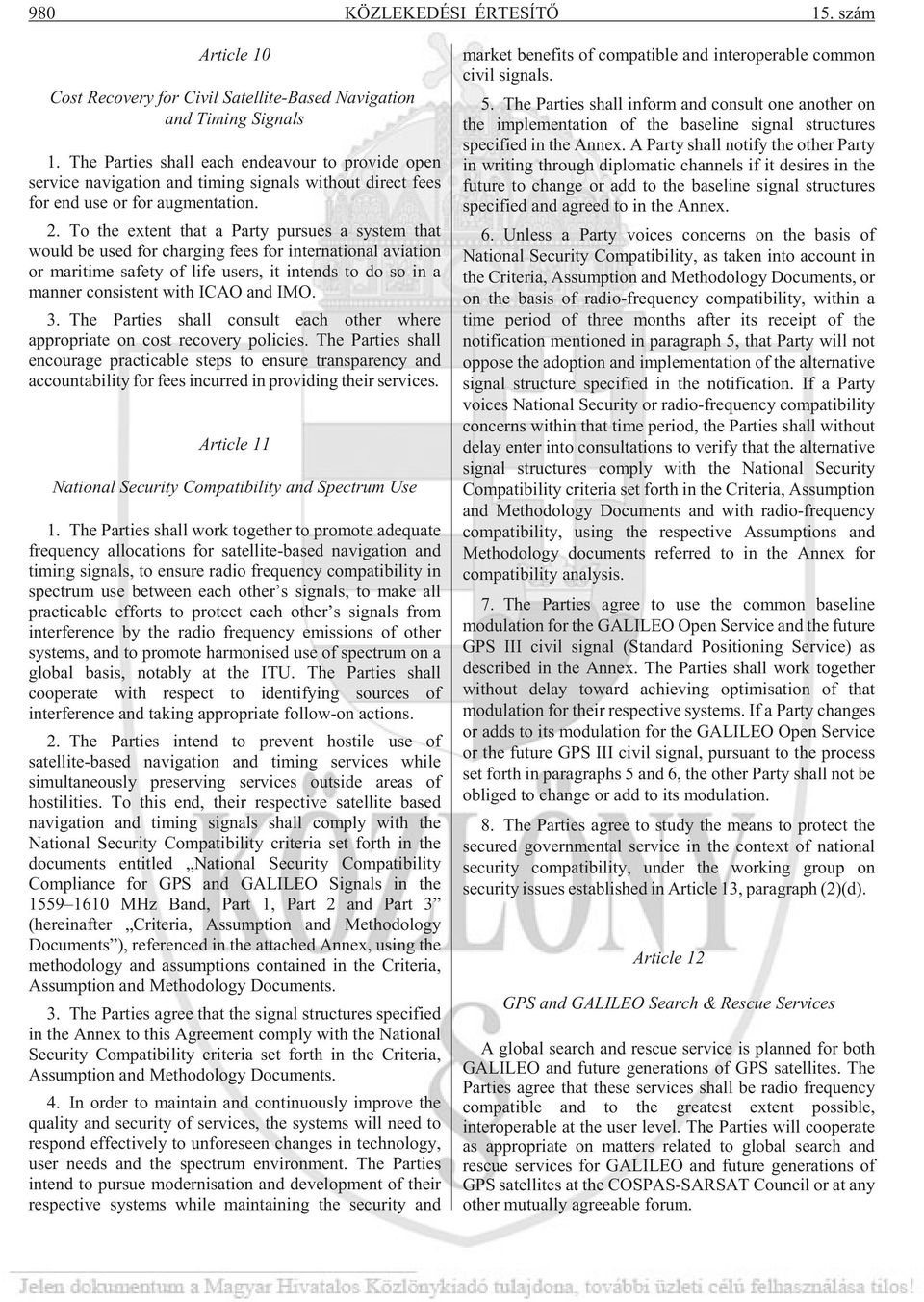 To the extent that a Party pursues a system that would be used for charging fees for international aviation or maritime safety of life users, it intends to do so in a manner consistent with ICAO and