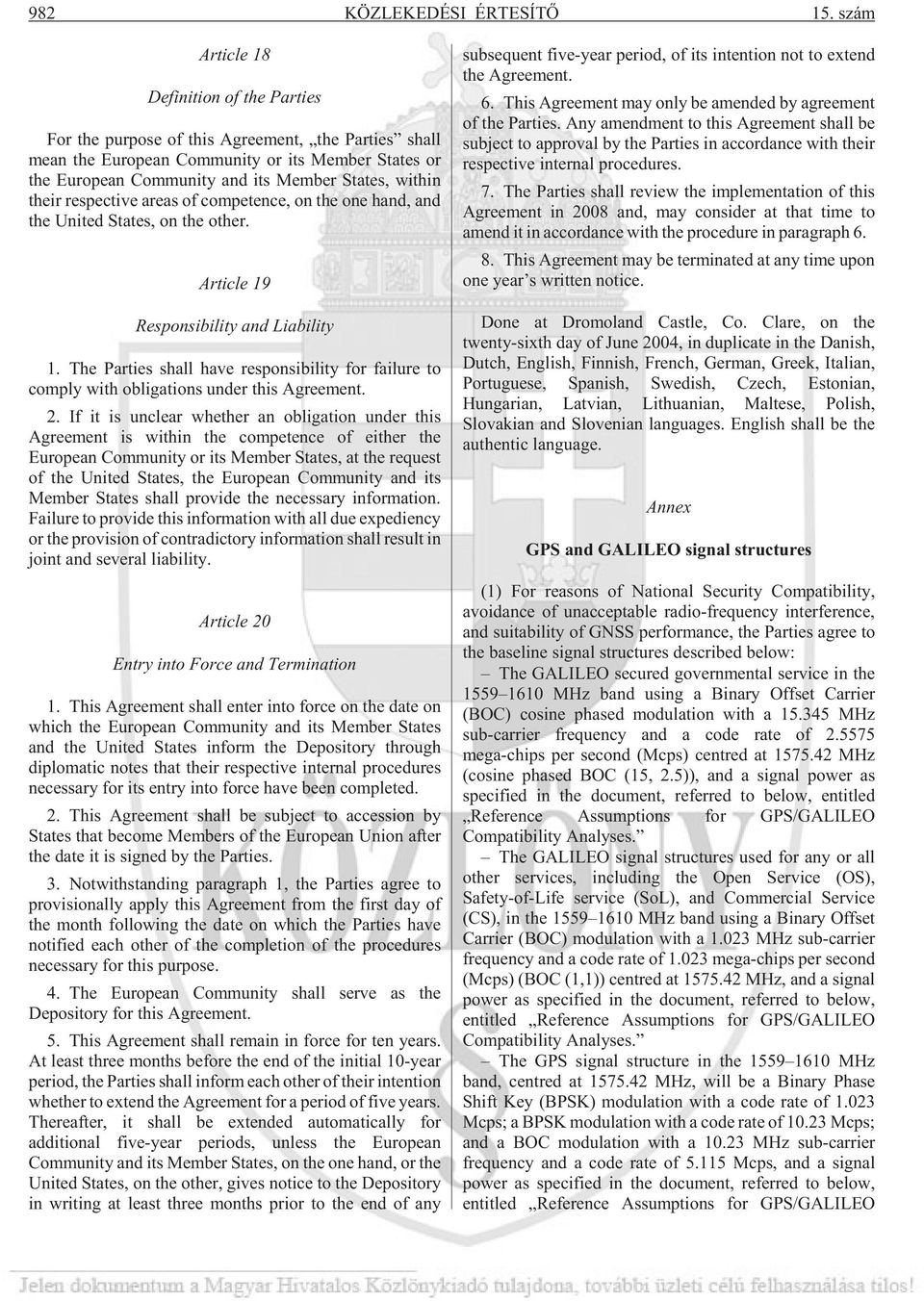 their respective areas of competence, on the one hand, and the United States, on the other. Article 19 Responsibility and Liability 1.