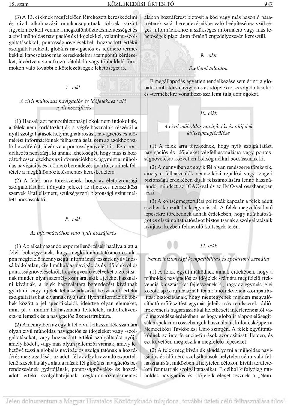 das na vi gá ci ós és idõ je lek kel, va la mint -szol - gál ta tá sok kal, pon tos ság nö ve lé sek kel, hoz zá adott ér té kû szol gál ta tá sok kal, glo bá lis na vi gá ci ós és idõ mé rõ ter mé -