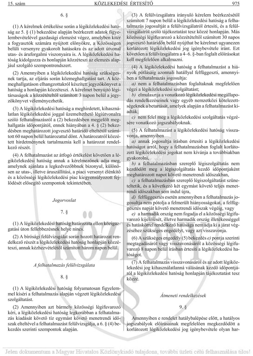 seny re gya ko rolt ha tá sok ra és az adott út vo nal utas- és áru for gal mi vi szo nya i ra is.