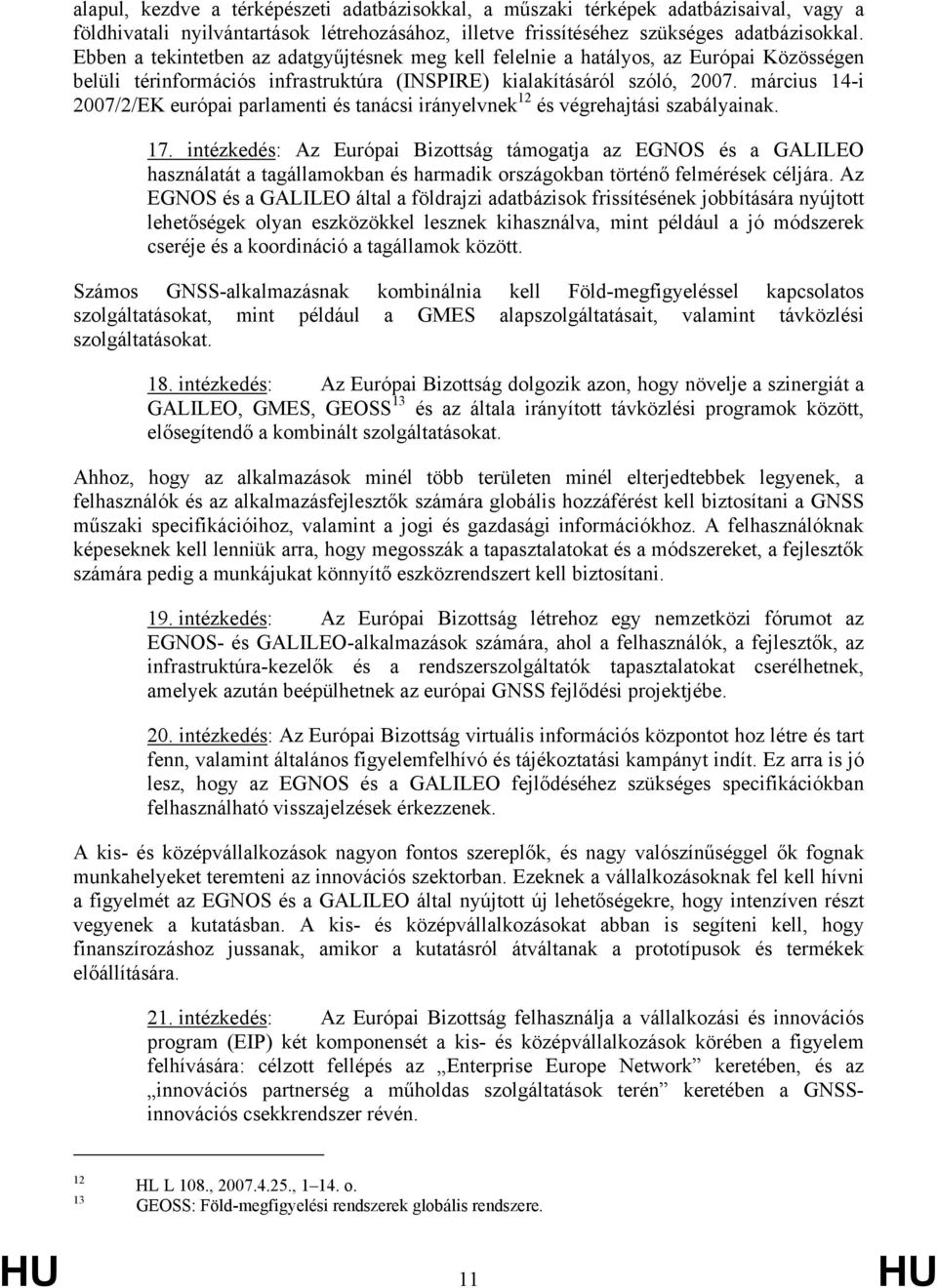 március 14-i 2007/2/EK európai parlamenti és tanácsi irányelvnek 12 és végrehajtási szabályainak. 17.