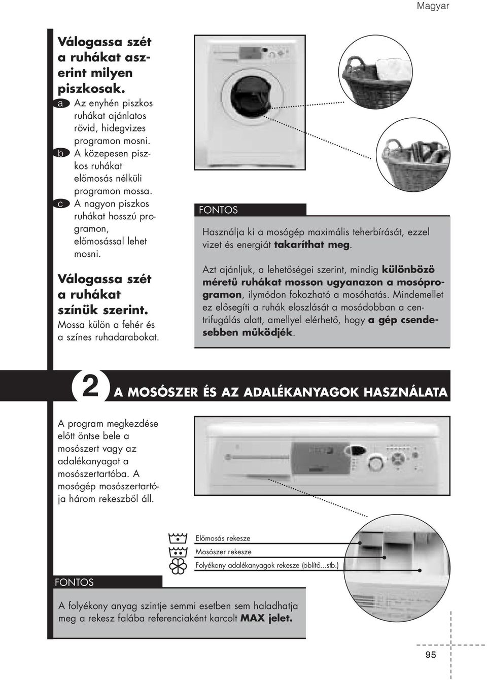 FONTOS Használja ki a mosógép maximális teherbírását, ezzel vizet és energiát takaríthat meg.